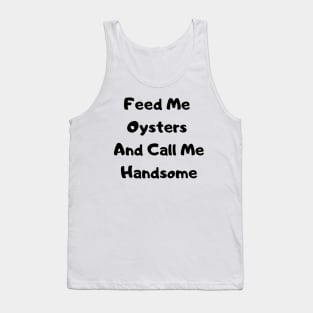 Feed Me Oysters Him Tank Top